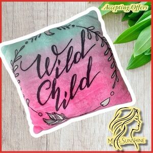 Plush Pillow  WILD CHILD. - boho free spirit - 15” x 15”